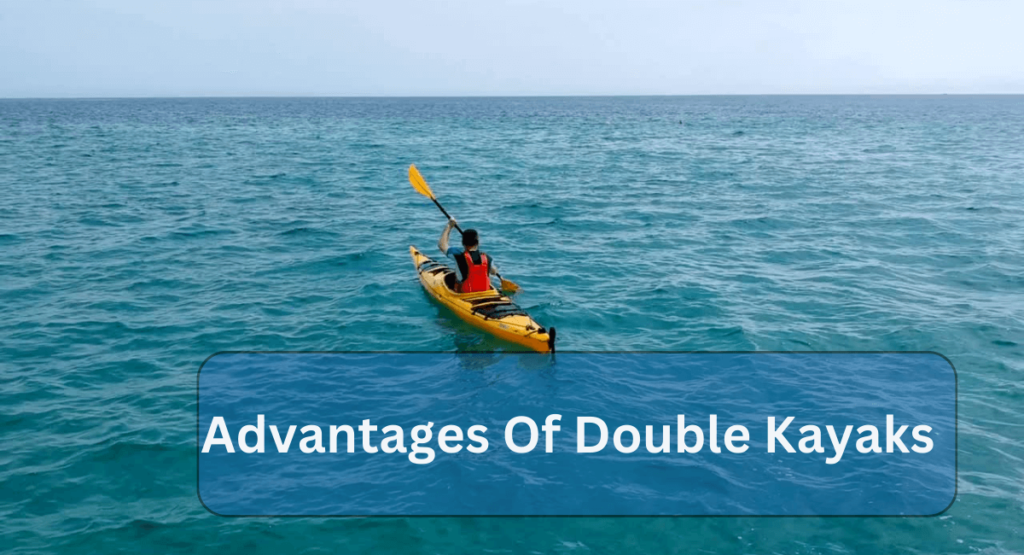 Advantages Of Double Kayaks