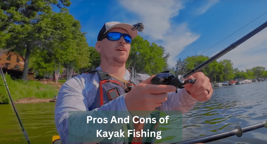 Pros And Cons of Kayak Fishing: Unveiling the Wild Realities