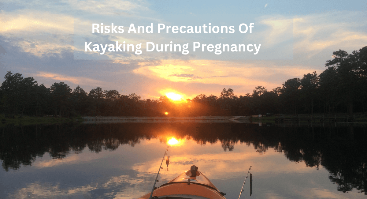 Risks And Precautions Of Kayaking During Pregnancy