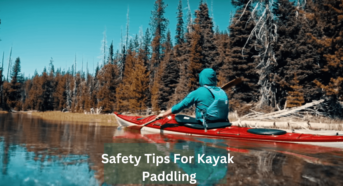 Safety Tips For Kayak Paddling