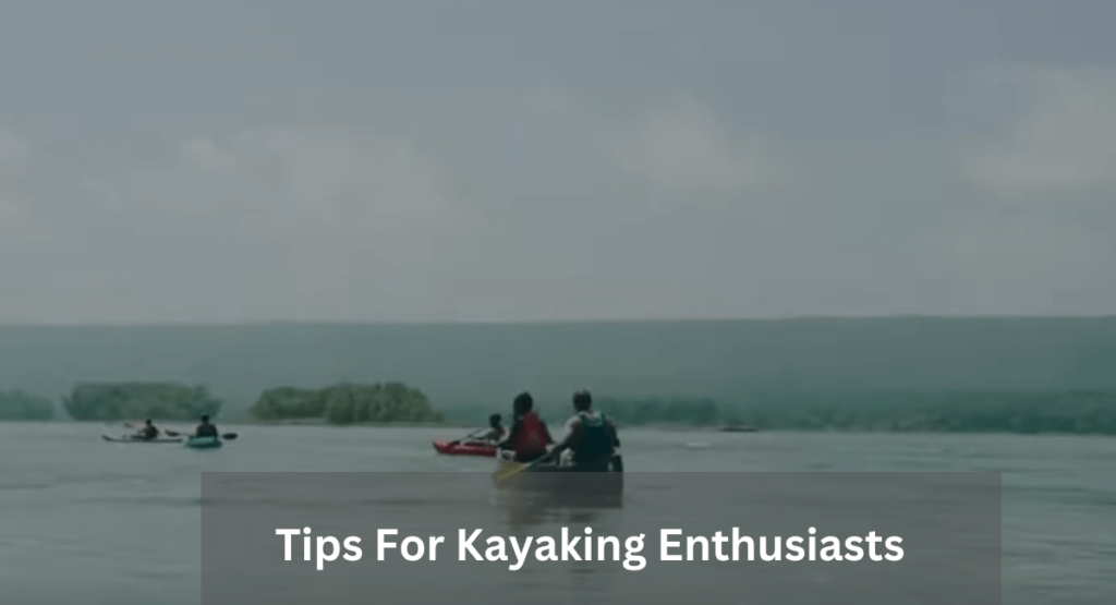 Tips For Kayaking Enthusiasts