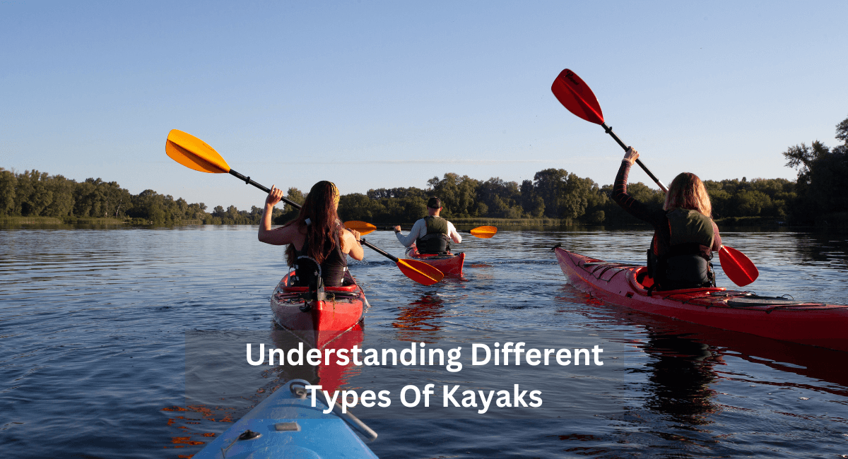 Understanding Different Types Of Kayaks