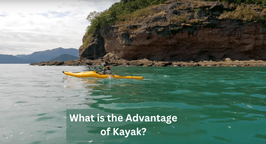 What is the Advantage of Kayak? Explore the Power of Paddling!