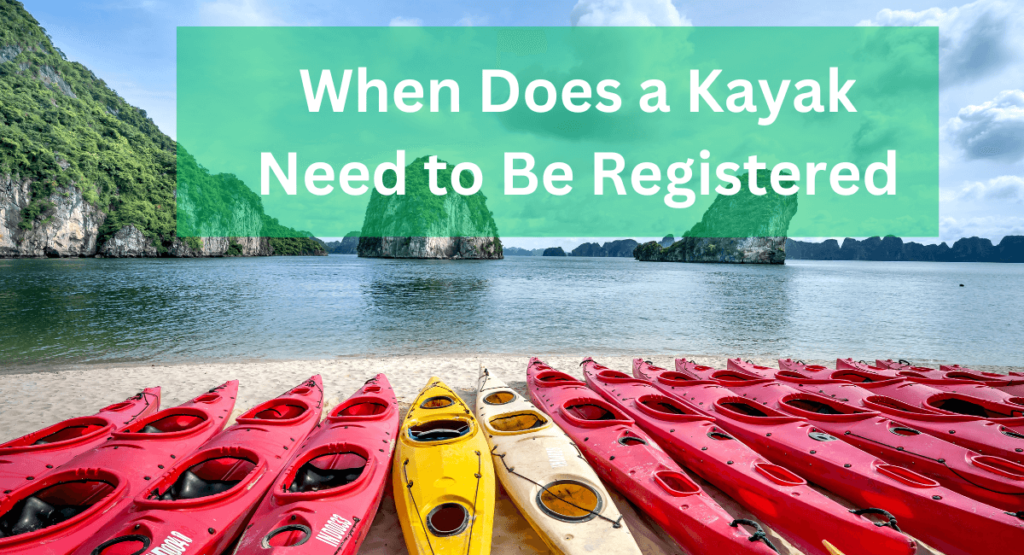 When Does a Kayak Need to Be Registered? Complete Guide