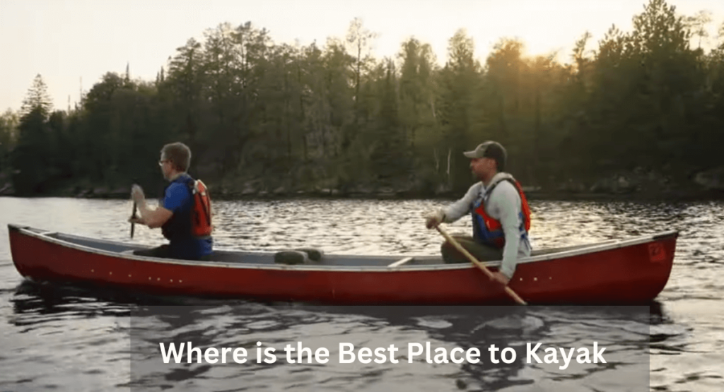 Where is the Best Place to Kayak: Explore Nature's Paddling Paradise